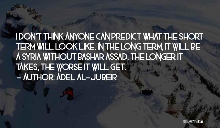 Bashar Assad Quotes By Adel Al-Jubeir