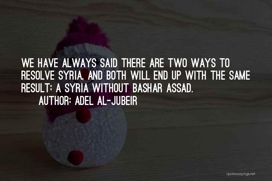 Bashar Assad Quotes By Adel Al-Jubeir