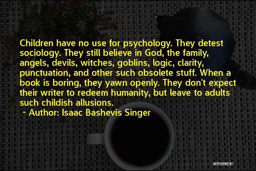 Bashevis Singer Quotes By Isaac Bashevis Singer