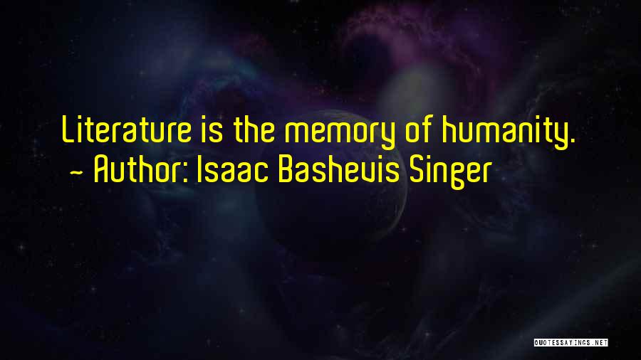 Bashevis Singer Quotes By Isaac Bashevis Singer