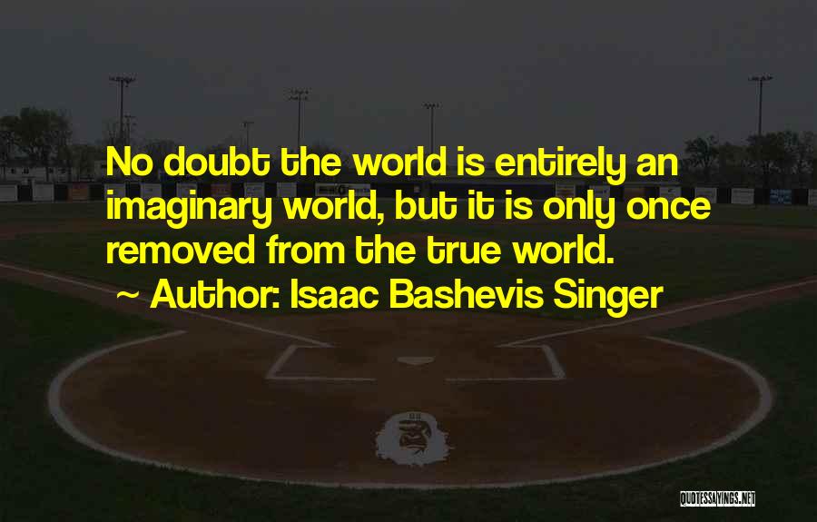 Bashevis Singer Quotes By Isaac Bashevis Singer