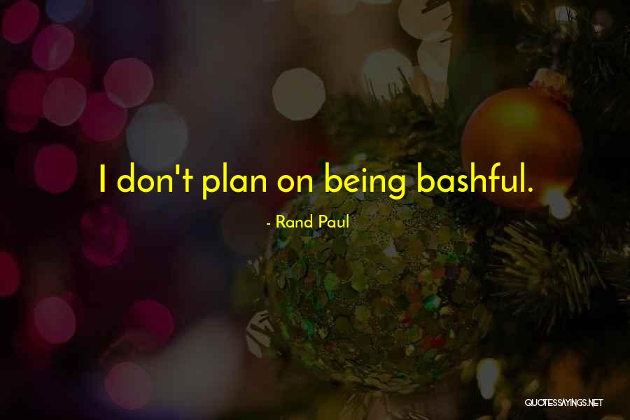 Bashful Quotes By Rand Paul Bashful Quotes By Rand Paul