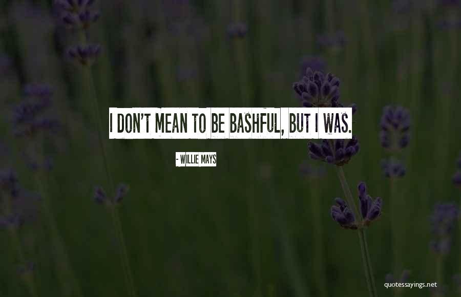 Bashful Quotes By Willie Mays Bashful Quotes By Willie Mays