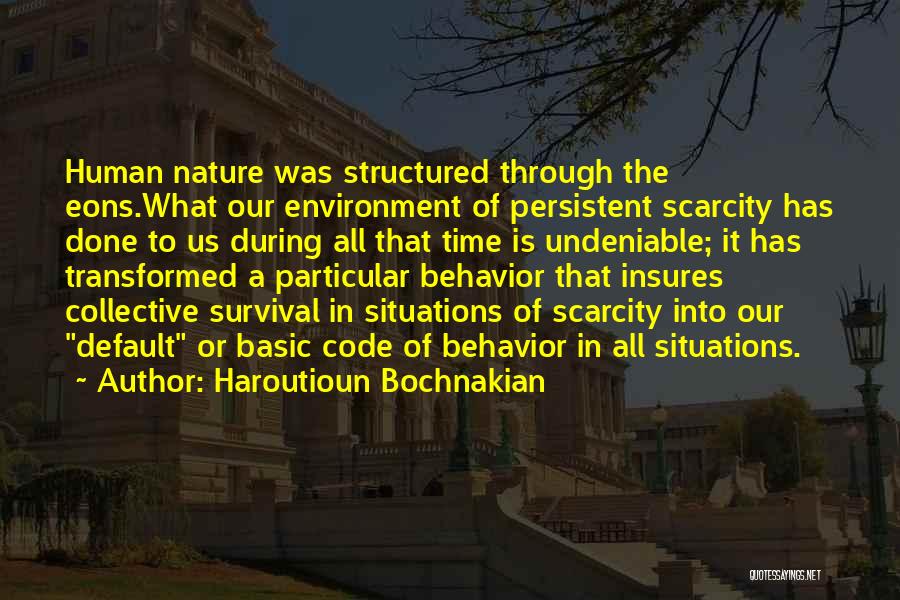 Basic Human Nature Quotes By Haroutioun Bochnakian