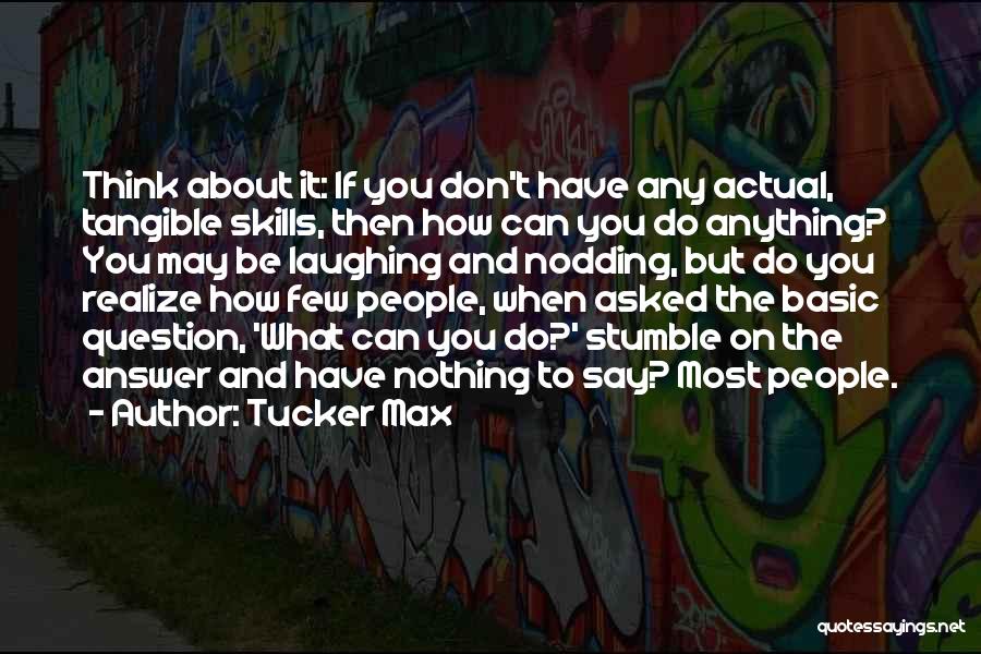 Basic Skills Quotes By Tucker Max