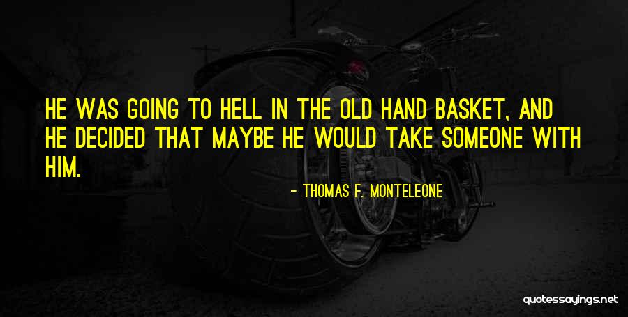 Basket Quotes By Thomas F. Monteleone Basket Quotes By Thomas F. Monteleone