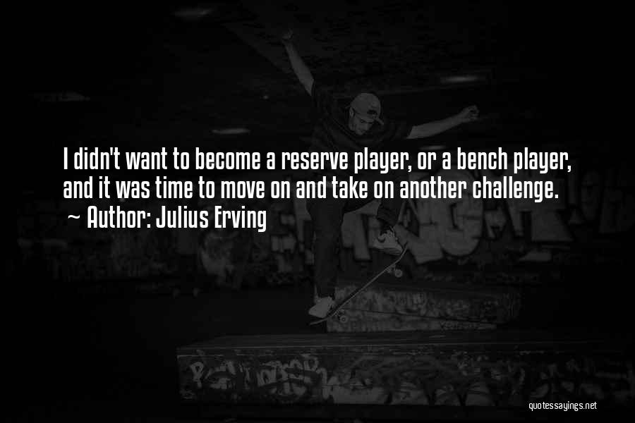 Basketball Bench Quotes By Julius Erving