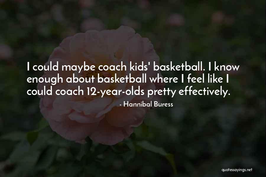 Basketball Coach Quotes By Hannibal Buress Basketball Coach Quotes By Hannibal Buress