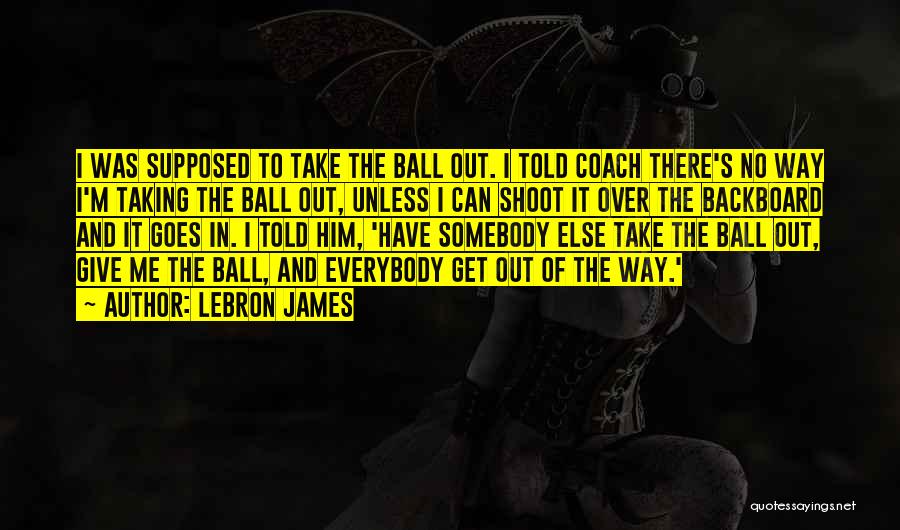 Basketball Coach Quotes By LeBron James
