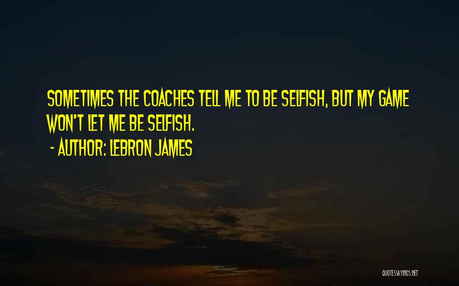 Basketball Coaches Quotes By LeBron James