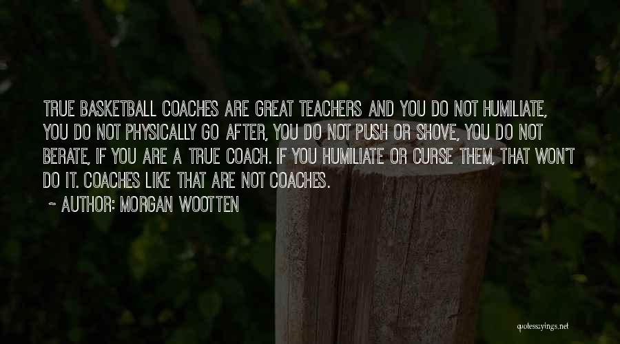Basketball Coaches Quotes By Morgan Wootten