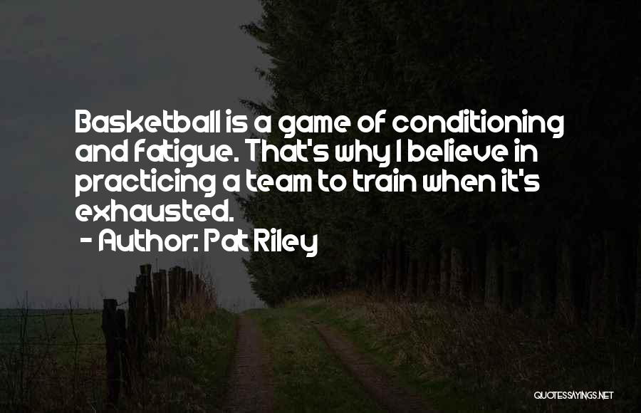 Basketball Conditioning Quotes By Pat Riley
