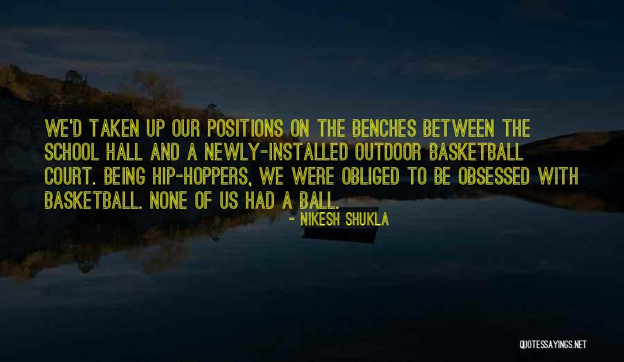 Basketball Court Quotes By Nikesh Shukla