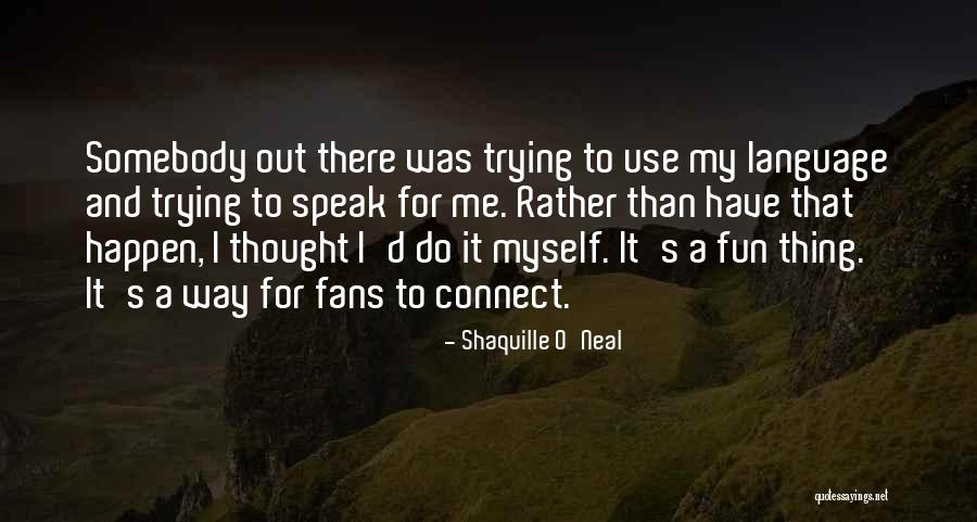 Basketball Fans Quotes By Shaquille O'Neal