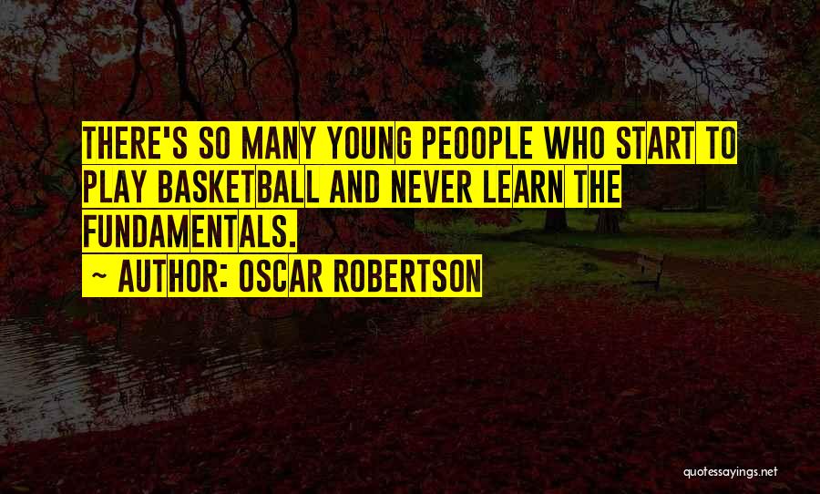 Basketball Fundamentals Quotes By Oscar Robertson