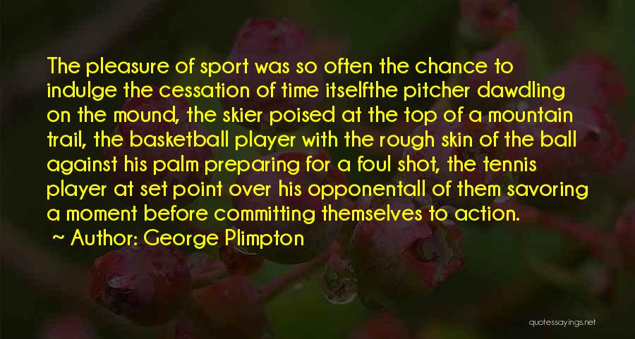 Basketball Opponent Quotes By George Plimpton