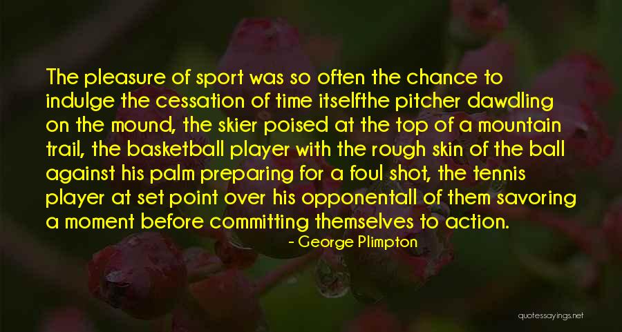 Basketball Opponent Quotes By George Plimpton