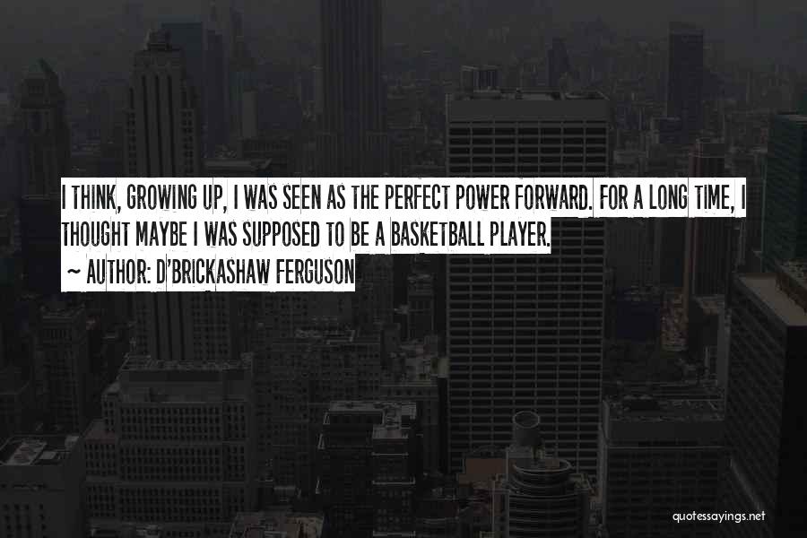 Basketball Player Quotes By D'Brickashaw Ferguson