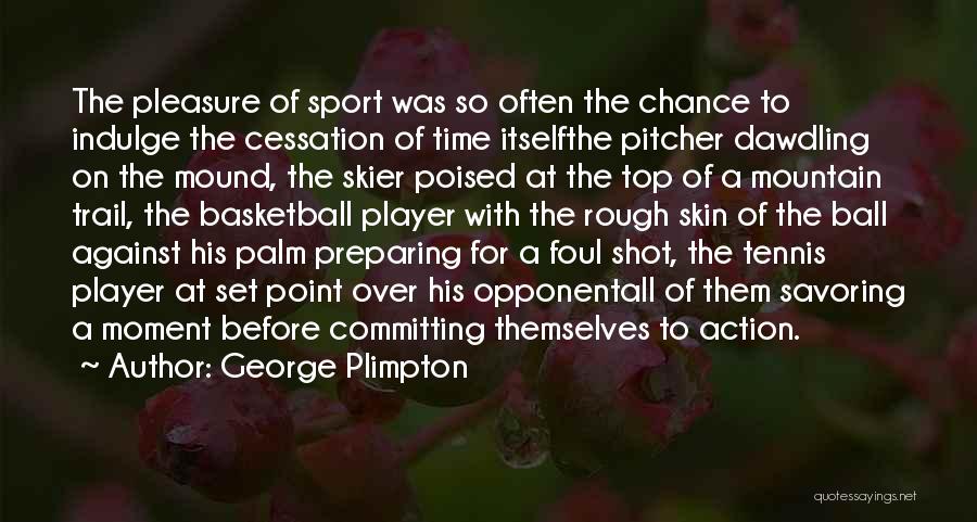 Basketball Player Quotes By George Plimpton