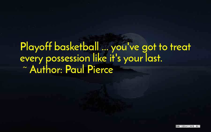 Basketball Playoff Quotes By Paul Pierce