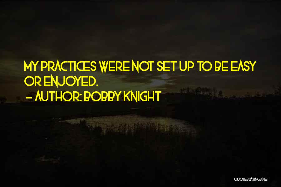 Basketball Practice Quotes By Bobby Knight