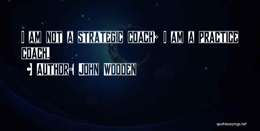 Basketball Practice Quotes By John Wooden