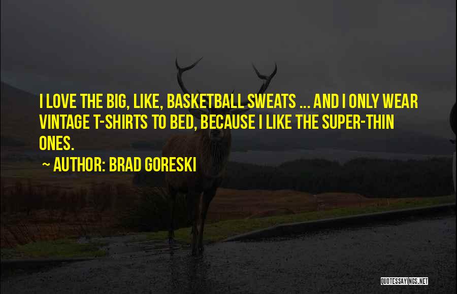 Basketball Shirts Quotes By Brad Goreski