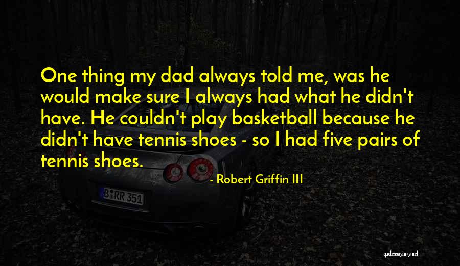 Basketball Shoes Quotes By Robert Griffin III