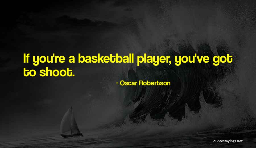 Basketball Shoot Quotes By Oscar Robertson Basketball Shoot Quotes By Oscar Robertson