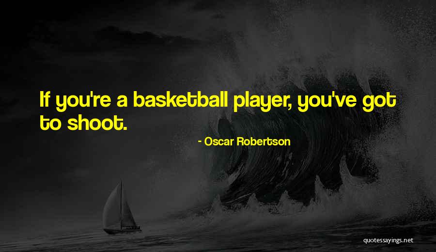 Basketball Shoot Quotes By Oscar Robertson