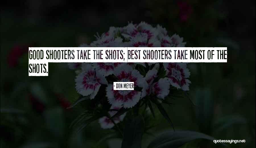 Basketball Shooters Quotes By Don Meyer Basketball Shooters Quotes By Don Meyer