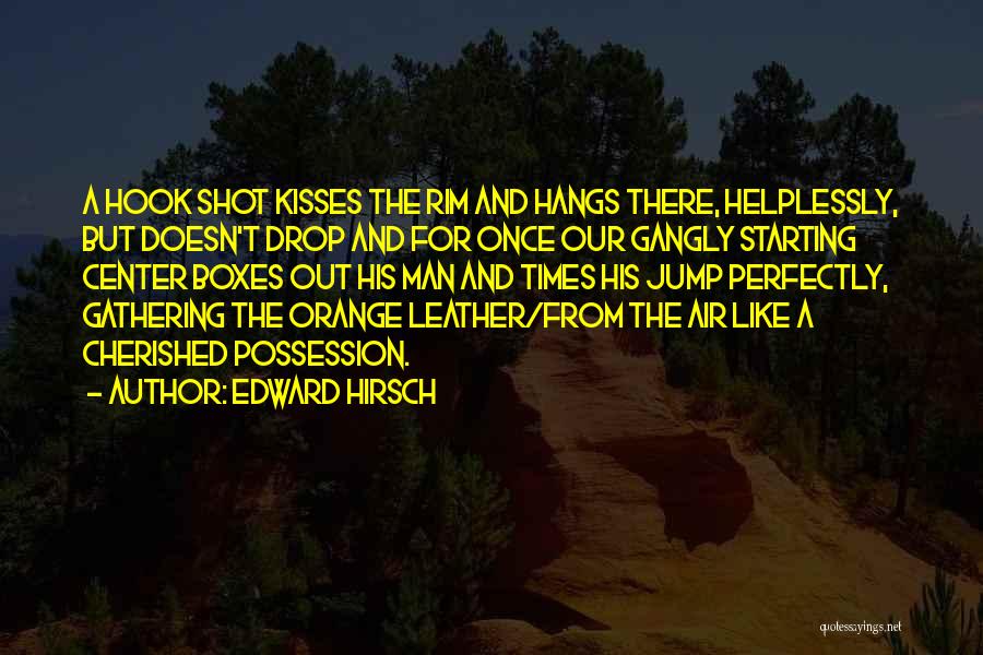 Basketball Shot Quotes By Edward Hirsch