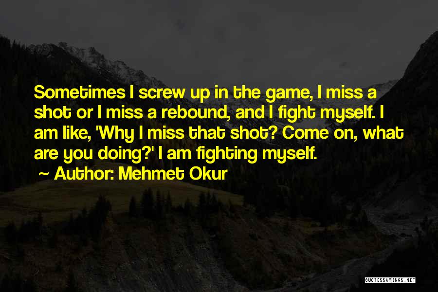 Basketball Shot Quotes By Mehmet Okur