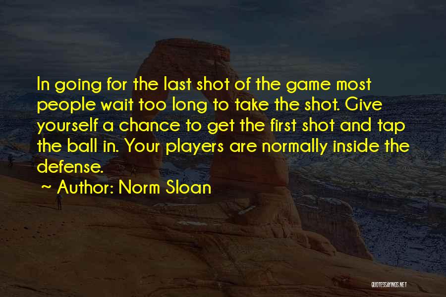 Basketball Shot Quotes By Norm Sloan