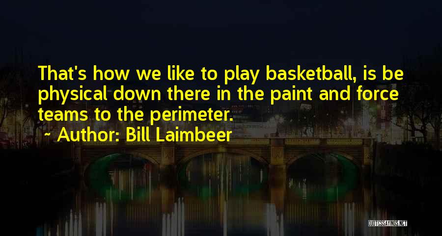 Basketball Teams Quotes By Bill Laimbeer