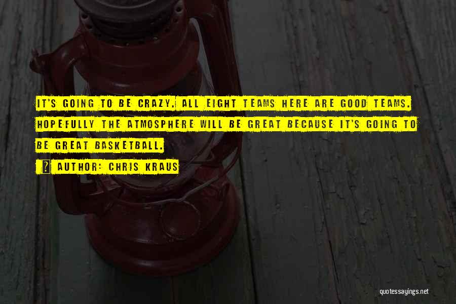 Basketball Teams Quotes By Chris Kraus