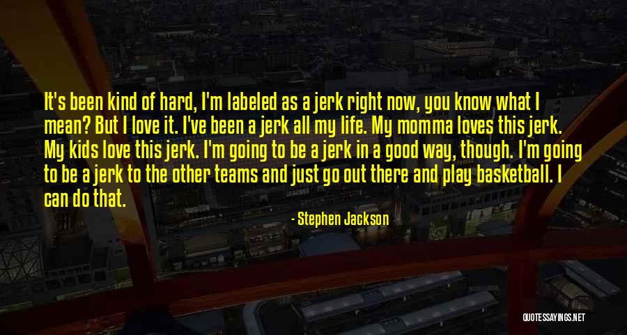 Basketball Teams Quotes By Stephen Jackson