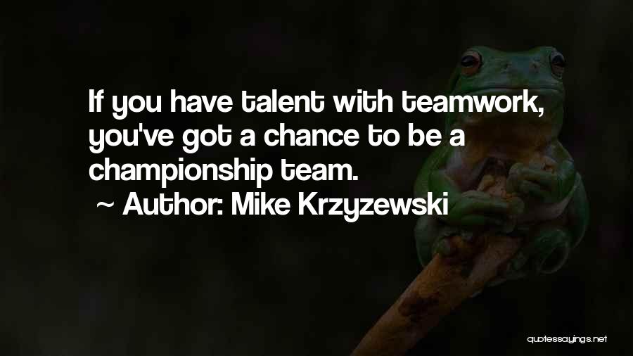 Basketball Teamwork Quotes By Mike Krzyzewski