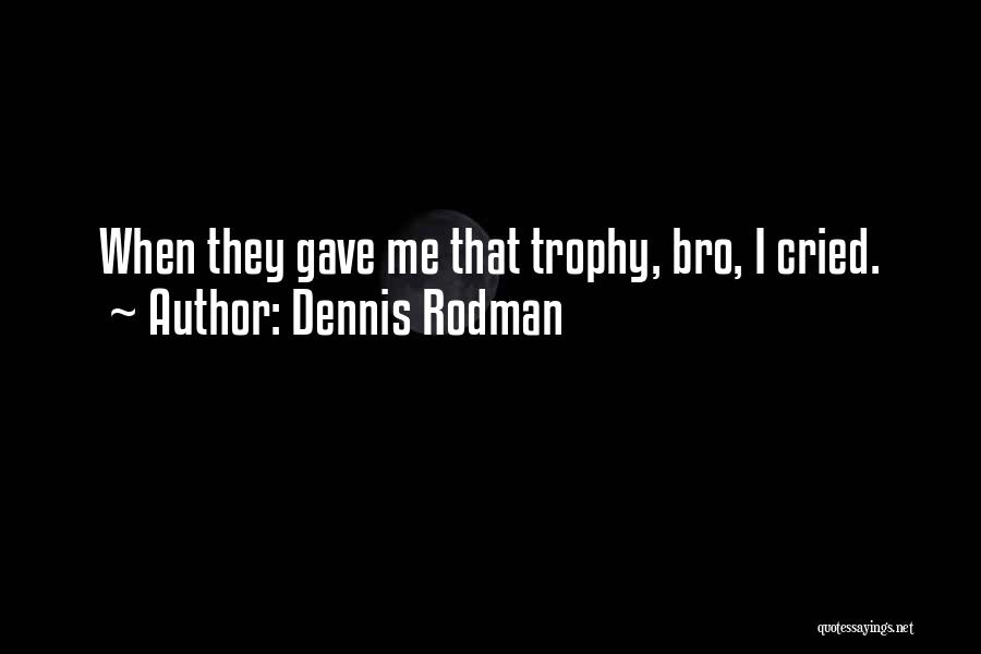 Basketball Trophy Quotes By Dennis Rodman