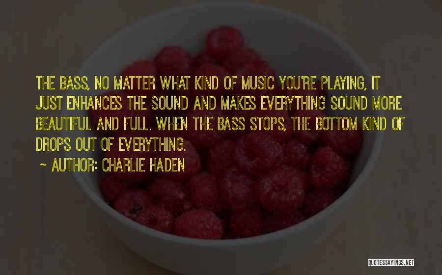 Bass Drops Quotes By Charlie Haden