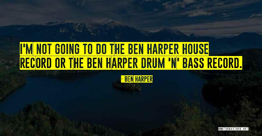 Bass Drum Quotes By Ben Harper