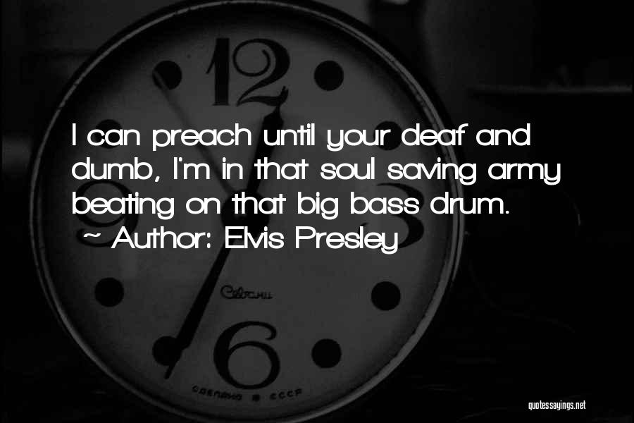 Bass Drum Quotes By Elvis Presley