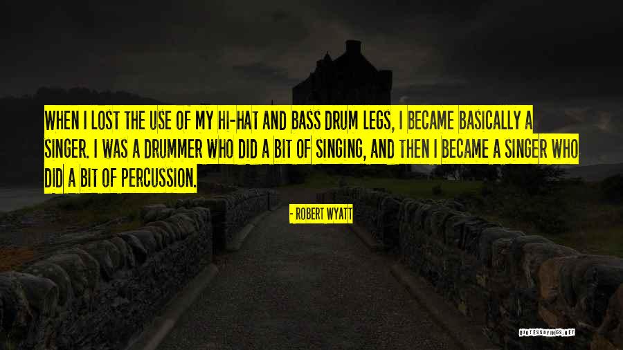 Bass Drum Quotes By Robert Wyatt