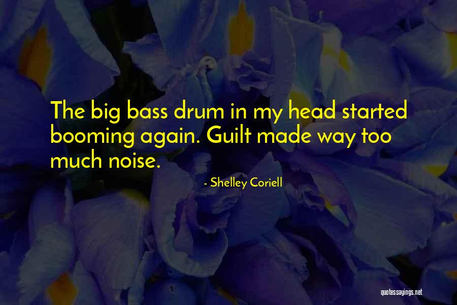 Bass Drum Quotes By Shelley Coriell