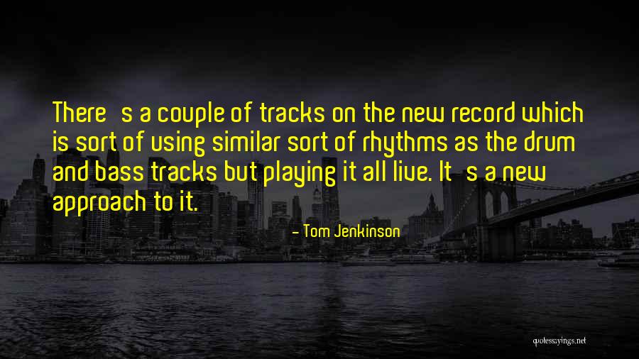 Bass Drum Quotes By Tom Jenkinson