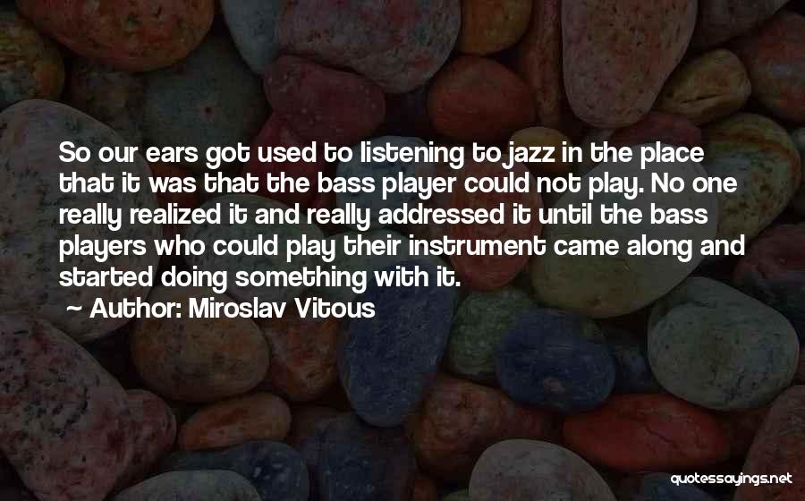 Bass Instrument Quotes By Miroslav Vitous