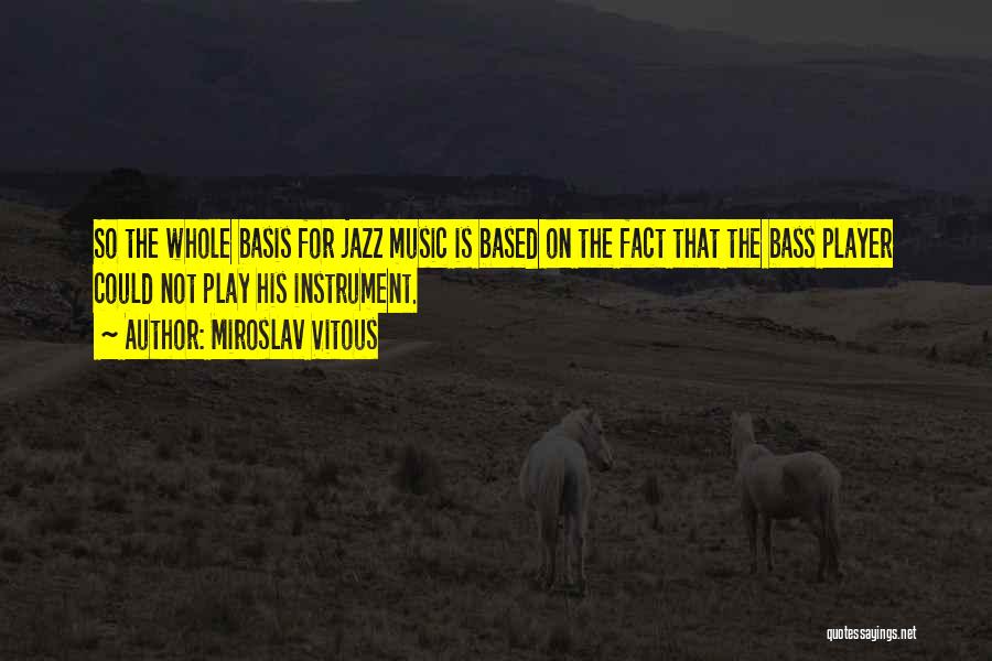 Bass Instrument Quotes By Miroslav Vitous