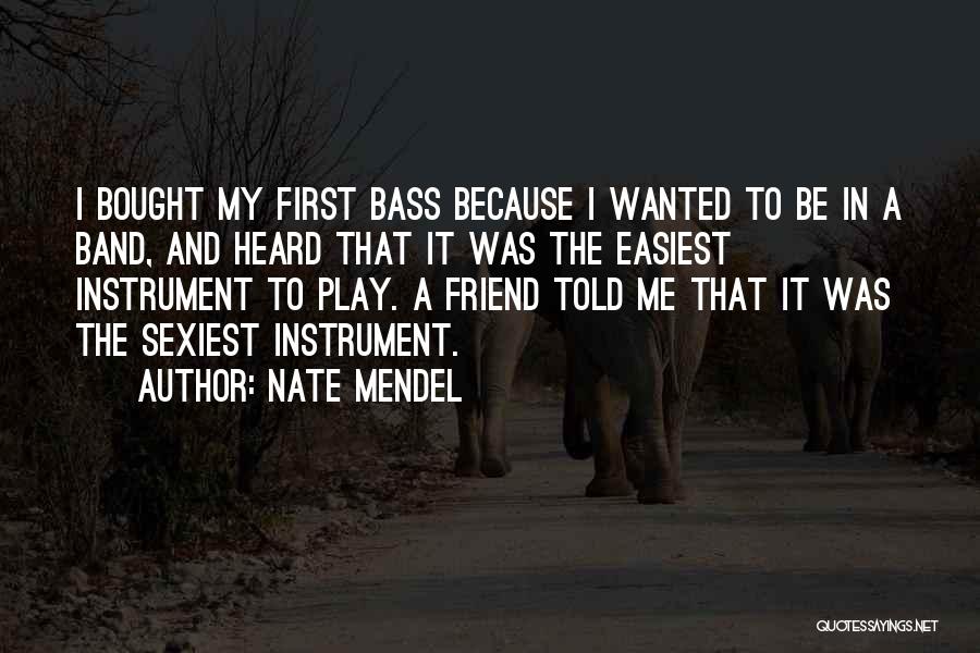 Bass Instrument Quotes By Nate Mendel