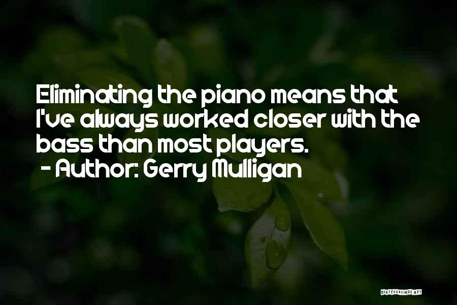 Bass Players Quotes By Gerry Mulligan