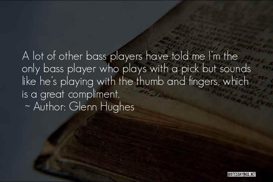 Bass Players Quotes By Glenn Hughes